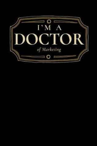 Cover of I'm a Doctor of Marketing