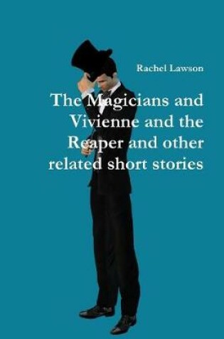 Cover of The Magicians and Vivienne and the Reaper and Other Related Short Stories