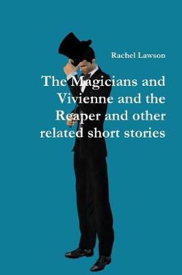 Book cover for The Magicians and Vivienne and the Reaper and Other Related Short Stories