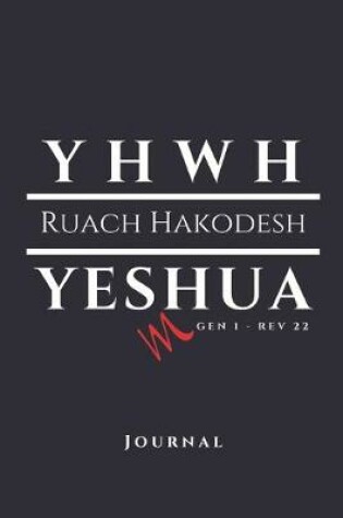 Cover of YHWH - RUACH HAKODESH - YESHUA! Gen 1 - Rev 22 Journal
