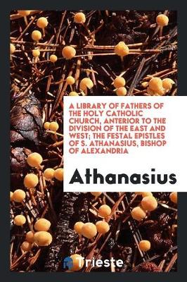 Book cover for The Festal Epistles of S. Athanasius, Bishop of Alexandria