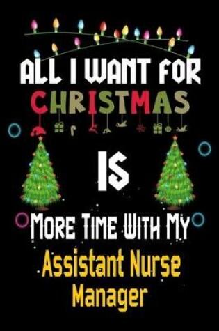 Cover of All I want for Christmas is more time with my Assistant Nurse Manager