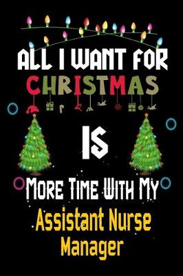 Book cover for All I want for Christmas is more time with my Assistant Nurse Manager
