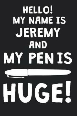 Cover of Hello! My Name Is JEREMY And My Pen Is Huge!