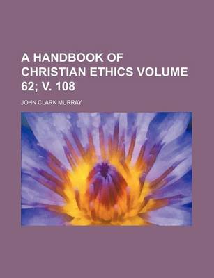 Book cover for A Handbook of Christian Ethics Volume 62; V. 108