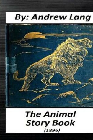 Cover of The Animal Story Book (1896) By Andrew Lang (Children's Classics) (Illustrated)