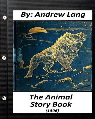 Book cover for The Animal Story Book (1896) By Andrew Lang (Children's Classics) (Illustrated)