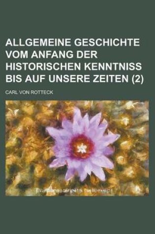 Cover of Allgemeine Geschichte Vom Anfang Der Historischen Kenntniss Bis Auf Unsere Zeiten (2 )