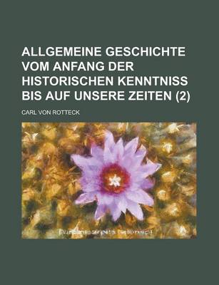 Book cover for Allgemeine Geschichte Vom Anfang Der Historischen Kenntniss Bis Auf Unsere Zeiten (2 )