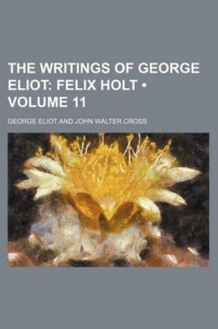 Cover of The Writings of George Eliot (Volume 11); Felix Holt