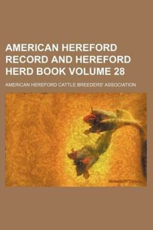 Cover of American Hereford Record and Hereford Herd Book Volume 28