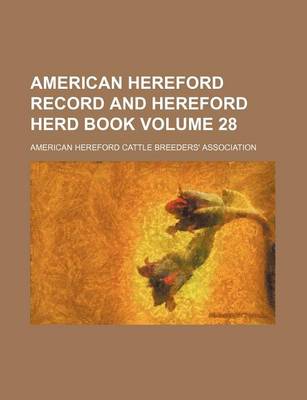 Book cover for American Hereford Record and Hereford Herd Book Volume 28