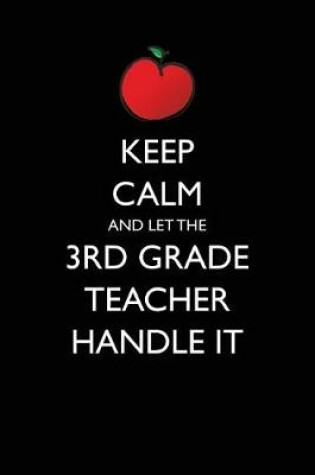 Cover of Keep Calm and Let the 3rd Grade Teacher Handle It