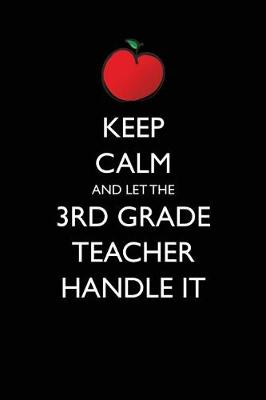 Book cover for Keep Calm and Let the 3rd Grade Teacher Handle It