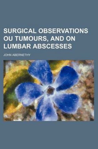 Cover of Surgical Observations Ou Tumours, and on Lumbar Abscesses