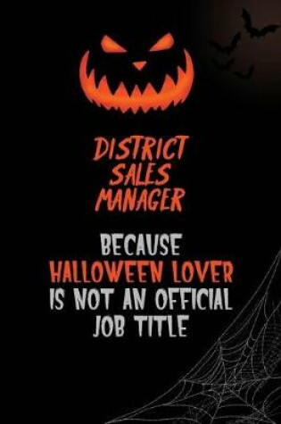 Cover of District Sales Manager Because Halloween Lover Is Not An Official Job Title
