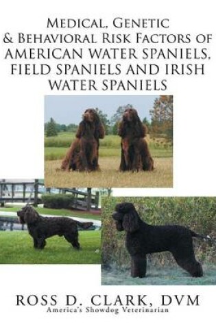 Cover of Medical, Genetic & Behavioral Risk Factors of American Water Spaniels, Field Spaniels and Irish Water Spaniels