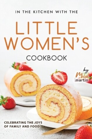 Cover of In the Kitchen With the Little Women's Cookbook