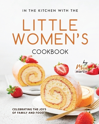 Book cover for In the Kitchen With the Little Women's Cookbook