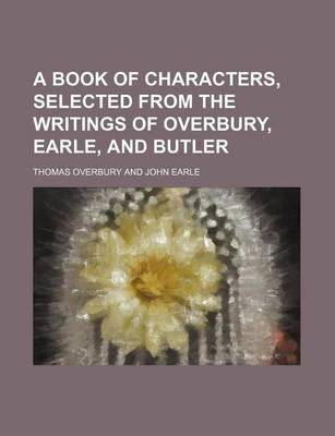 Book cover for A Book of Characters, Selected from the Writings of Overbury, Earle, and Butler