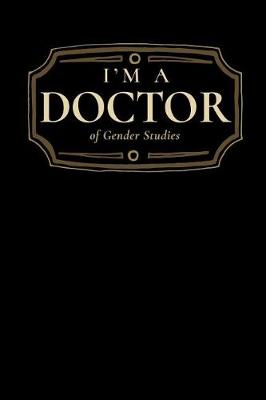 Book cover for I'm a Doctor of Gender Studies