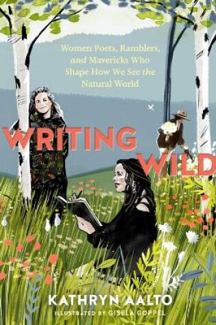 Cover of Writing Wild: Women Poets, Ramblers and Mavericks Who Shape How We See the Natural World