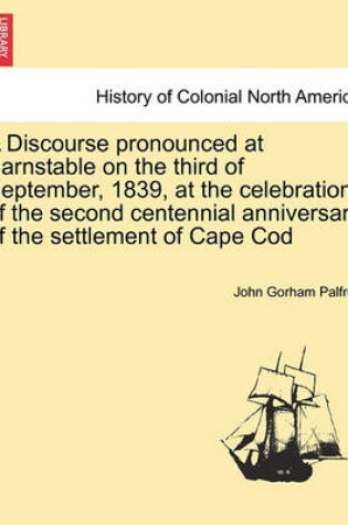 Cover of A Discourse Pronounced at Barnstable on the Third of September, 1839, at the Celebration of the Second Centennial Anniversary of the Settlement of Cape Cod