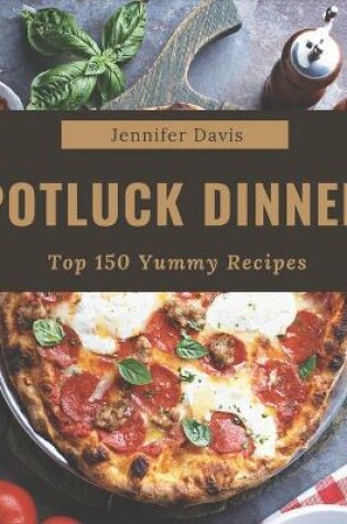 Cover of Top 150 Yummy Potluck Dinner Recipes