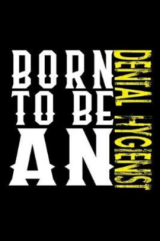 Cover of Born to be a Dental Hygienist