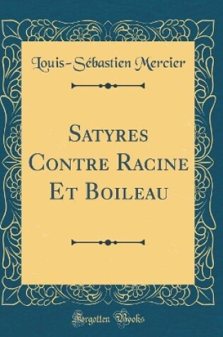 Cover of Satyres Contre Racine Et Boileau (Classic Reprint)