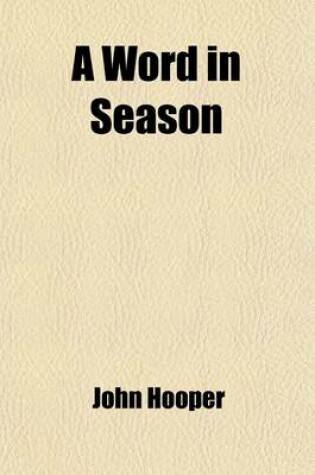 Cover of A Word in Season; A Series of Subjects Addressed to the Flock Committed to His Charge