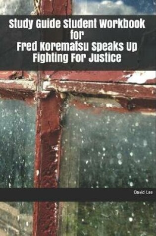 Cover of Study Guide Student Workbook for Fred Korematsu Speaks Up Fighting for Justice