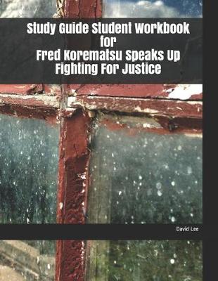 Book cover for Study Guide Student Workbook for Fred Korematsu Speaks Up Fighting for Justice