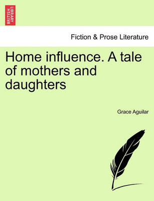 Book cover for Home Influence. a Tale of Mothers and Daughters