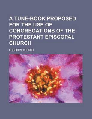 Book cover for A Tune-Book Proposed for the Use of Congregations of the Protestant Episcopal Church