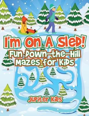 Book cover for I'm On A Sled! Fun Down-the-Hill Mazes for Kids