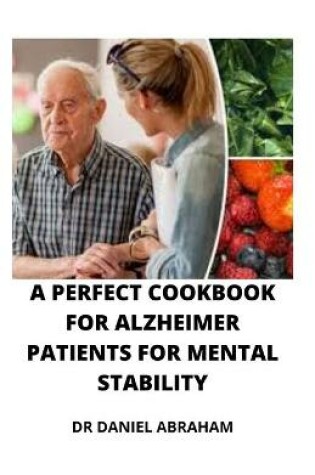 Cover of A Perfect Cookbook for Alzheimer Patients for Mental Stability