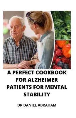 Book cover for A Perfect Cookbook for Alzheimer Patients for Mental Stability