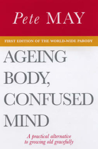 Cover of Ageing Body, Confused Mind