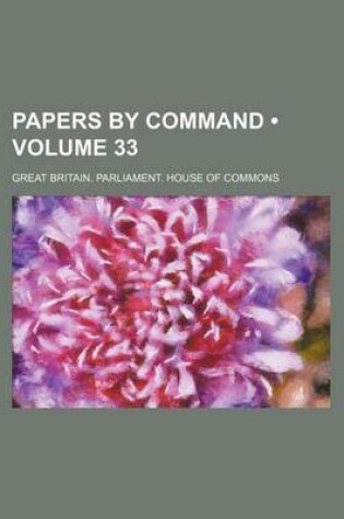 Cover of Papers by Command (Volume 33)
