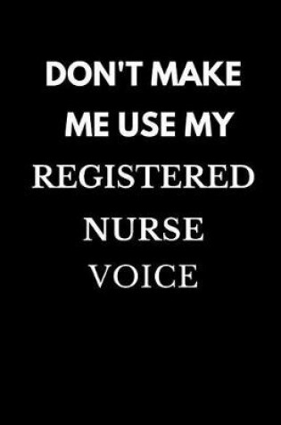 Cover of Don't Make Me Use My Registered Nurse Voice