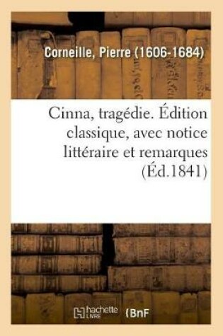 Cover of Cinna, Tragedie. Edition Classique, Avec Notice Litteraire Et Remarques