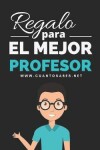 Book cover for Regalo para El Mejor Profesor
