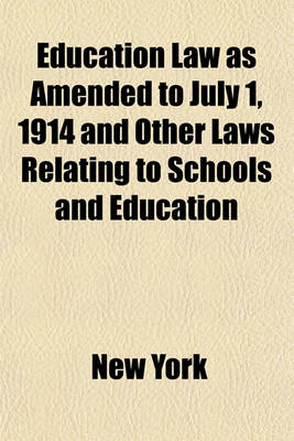 Book cover for Education Law as Amended to July 1, 1914 and Other Laws Relating to Schools and Education