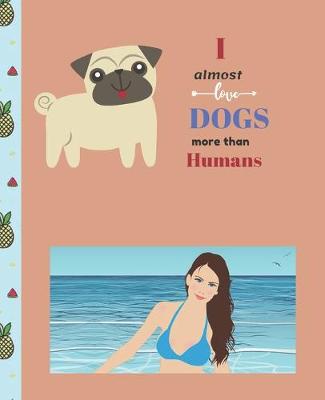 Book cover for I Almost Love Dogs More than Humans