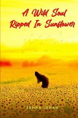 Cover of A Wild Soul Ripped in Sunflower