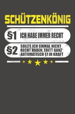 Cover of Schutzenkoenig 1 Ich Habe Immer Recht 2 Sollte Ich Einmal Nicht Recht Haben, Tritt Ganz Automatisch 1 In Kraft