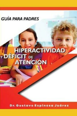 Cover of Guia Para Padres Hiperactividad y Deficit de la Atencion