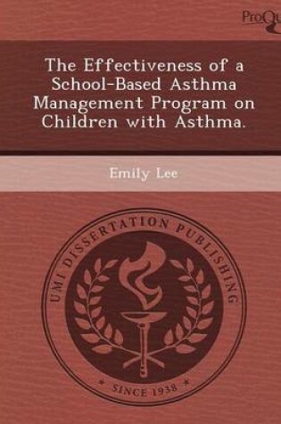 Cover of The Effectiveness of a School-Based Asthma Management Program on Children with Asthma