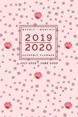 Cover of 2019 - 2020 Weekly + Monthly Academic Planner July 2019 - June 2020
